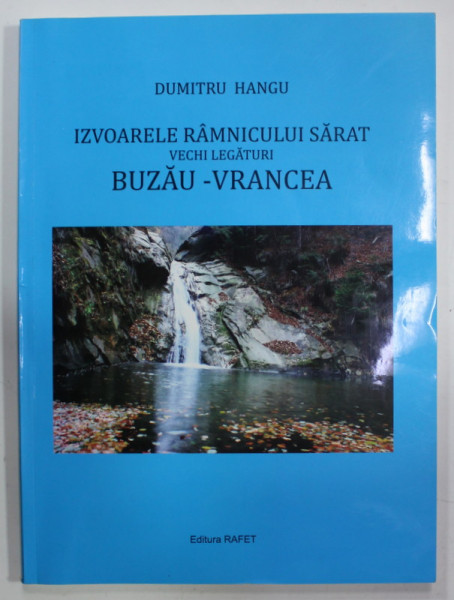 IZVOARELE RAMNICULUI SARAT , VECHI LEGATURI BUZAU - VRANCEA de DUMITRU HANGU , 2013