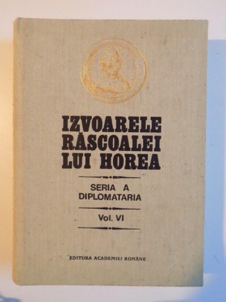 IZVOARELE RASCOALEI LUI HOREA , SERIA A , DIPLOMATARIA , VOL. VI de STEFAN PASCU , 1993
