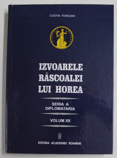 IZVOARELE RASCOALEI LUI HOREA , SERIA A . DIPLOMATARIA , VOLUMUL XII de COSTIN FENESAN , 2020
