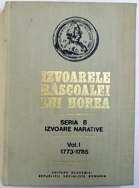 IZVOARELE RASCOALEI LUI HOREA , SERIA B , IZVOARE NARATIVE , VOL. I 1773 - 1785 , sub redactia lui STEFAN PASCU , 1983
