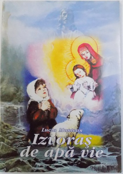 IZVORAS DE APA VIE  - EDUCATIE MORAL - RELIGIOASA de LUCIA MUNTEAN , 2005