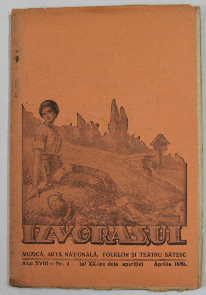 IZVORASUL , REVISTA DE MUZICA , ARTA NATIONALA , FOLKLOR SI TEATRU SATESC , ANUL XVIII , NR. 4 , APRILIE 1939
