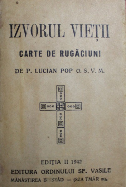 IZVORUL VIETII - CARTE DE RUGACIUNI de P. LUCIAN POP , EDITIA II , 1942