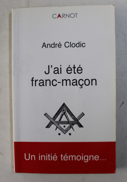 J 'AI ETE FRANC - MACON par ANDRE CLODIC , UNE INITIE TEMOIGNE ...2003