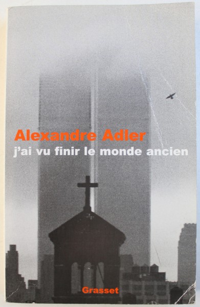 J' AI VU FINIR LE MONDE ANCIEN par ALEXANDRE ADLER , 2002