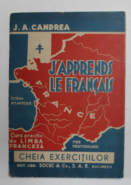 J ' APPRENDS LE FRANCAIS - CURS PRACTIC DE LIMBA FRANCEZA - CHEIA EXERCITIILOR de J. - AUREL CANDREA , 1931