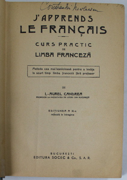 J' APPRENDS LE FRANCAIS , CURS PRACTIC DE LIMBA FRANCEZA , METODA CEA MAI LESNICIOASA PENTRU A INVATA IN SCURT TIMP LIMBA FRANCEZA FARA PROFESOR , ED. a - XII - a REFACUTA IN INTREGIME de I. AUREL CANDREA