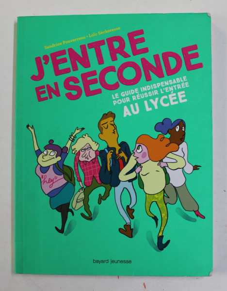 J ' ENTRE EN SECONDE - LE GUIDE INDISPENSABLE POUR REUSSIR L 'ENTREE AU LYCEE par SANDRINO POUVERREAU et LOIC SECHERESSE , 2018