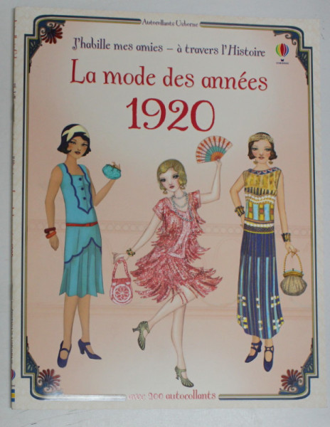 J ' HABILLE MES AMIES - A TRAVERS L ' HISTOIRE , LA MODE DES ANNEES , 1920 , illustrations par SIMONA BURSI , par EMILY BONE , 2012