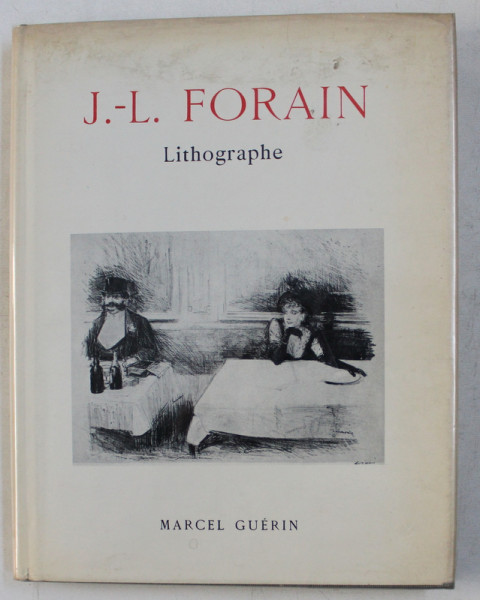 J. - L. FORAIN , LITOGRAPHE , CATALOGUE RAISONNE DE L ' OEUVRE LITOGRAPHE DE L ' ARTISTE par MARCEL GUERIN , 1980