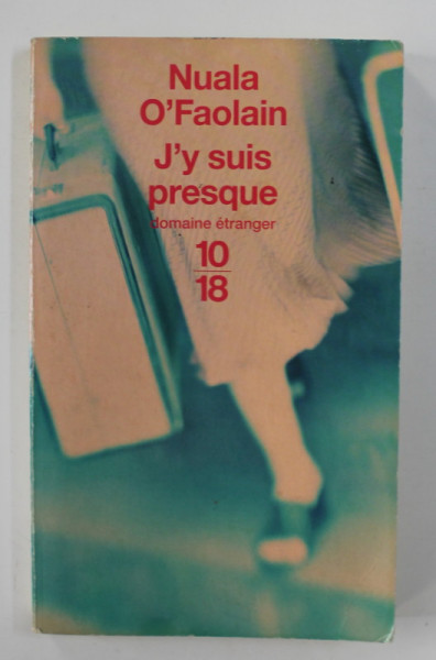 J 'Y SUIS PRESQUE - LE PARCOURS INACHEVE D 'UNE FEMME DE DUBLIN par NUALA O 'FAOLAIN , 2005