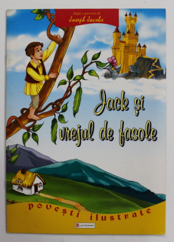 JACK SI VREJUL DE FASOLE , dupa o poveste de JOSEPH JACOBS , ilustratii CATALIN NEDELCU , ANII '2000