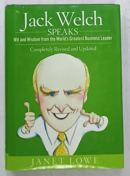 JACK WELCH SPEAKS , WIT AND WISDOM FROM THE WORLD ' S GREATEST BUSINESS LEADER  by JANET LOWE , 2008