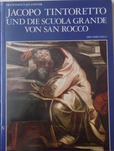 JACOPO TINTORETTO UND DIE SCUOLA GRANDE VON SAN ROCCO, 139 FARBTAFELN de FRANCESCO VALCANOVER, 2001