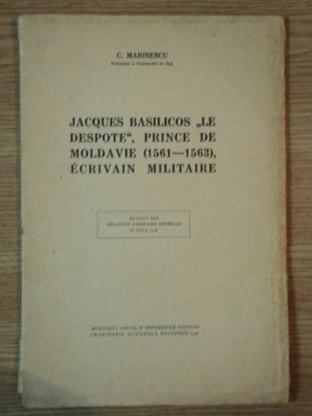 JACQUES BASILICOS ,, LE DESPOTE '' PRINCE DE MOLDAVIE ( 1561 - 1563 ) ECRIVAIN MILITAIRE de C. MARINESCU , 1938