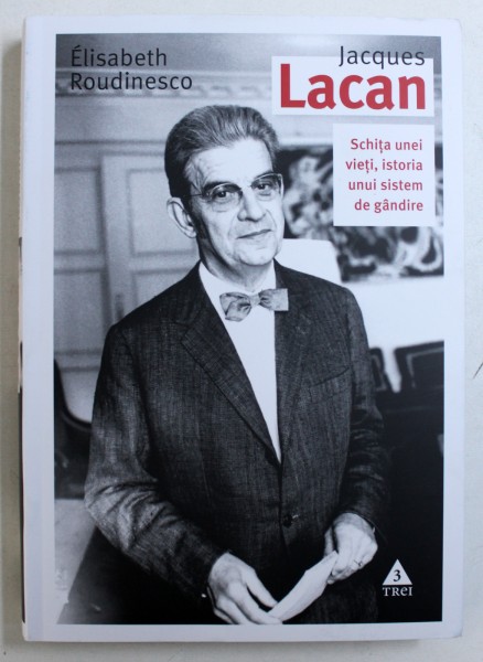 JACQUES LACAN - SCHITA UNEI VIETI , ISTORIA UNUI SISTEM DE GANDIRE de ELISABETH ROUDINESCO , 2018 * MICI DEFECTE COPERTA