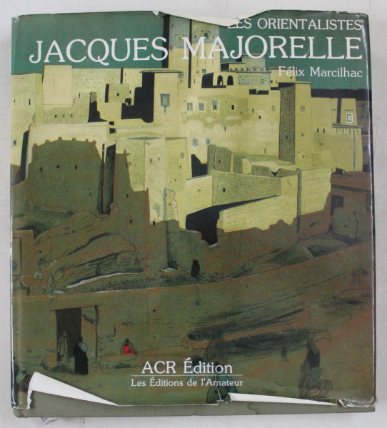 JACQUES MAJORELLE 1886 - 1962   - LA VIE ET L ' OEUVRE par FELIX MARCHILHAC , 1988