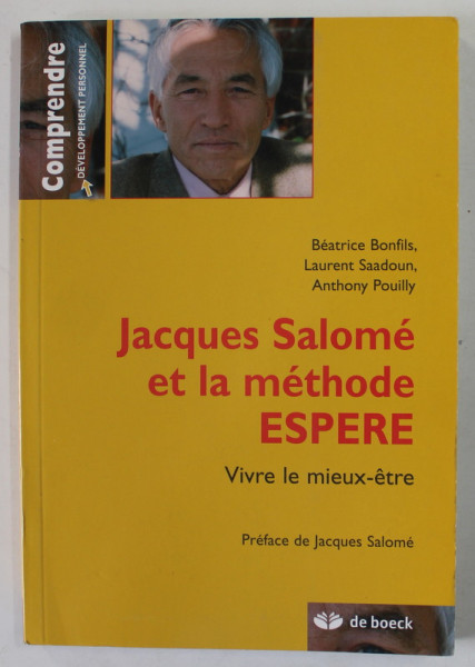 JACQUES SALOME ET LA METHODE ESPERE , VIVRE LE MIEUX- ETRE par BEATRICE BONFILS ...ANTHONY POUILLY , 2008, DEDICATIE *