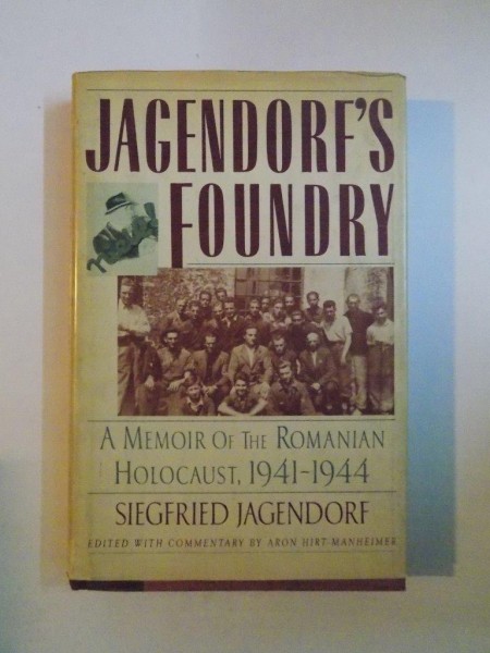 JAGENDORF' S FOUNDRY , MEMOIR OF THE ROMANIAN HOLOCAUST 1941 - 1944 de SIEGFRIED JAGENDORF