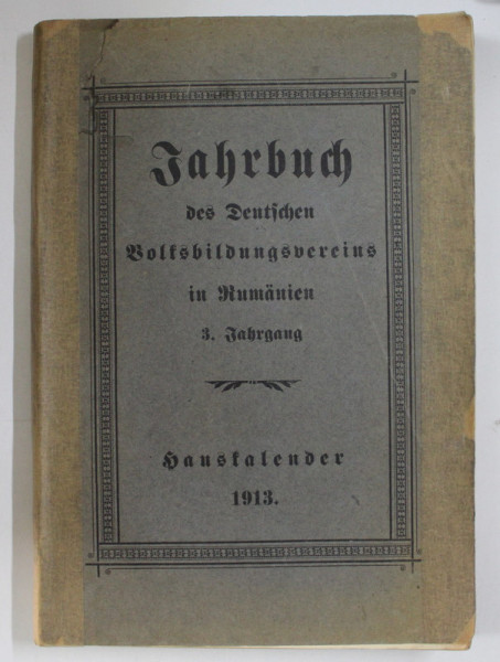 JAHRBUCH , DES DEUTSCHEN VOLFSBILDUNGSVEREINS IN RUMANIEN , 3. FAHRGANG , 1913