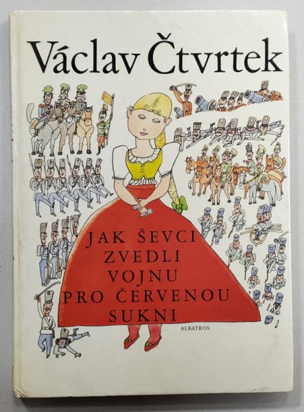 JAK SEVCI ZVEDLI VOJNU PRO CERVENOU SUKNI ( CUM A RISCAT CIZMARUL  RAZBOIUL  PENTRU FUSTA ROSIE ) - VACLAV CTVRTEK , ilustroval MILOSLAV JAGR , 1982, TEXT IN LIMBA CEHA