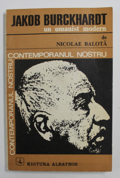 JAKOB BURCKHARDT UN UMANIST MODERN de NICOLAE BALOTA , 1974
