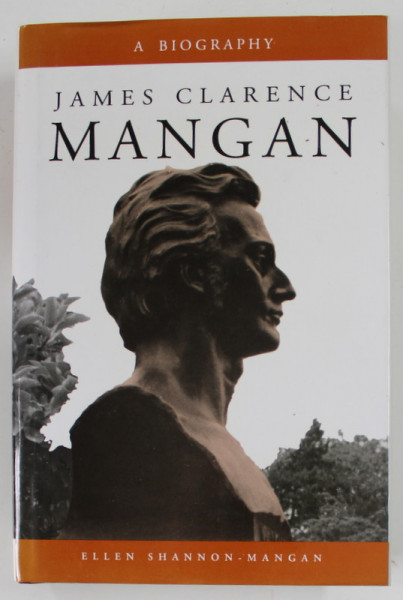 JAMES CLARENCE MANGAN , A BIOGRAPHY by ELLEN SHANNON - MANGAN , 1996