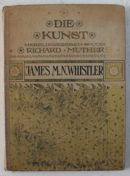 JAMES M. N. WHISTLER , DIE KUNST , SAMMLUNG ILLUSTRIERTER MONOGRAPHIEN , herausgegeben von RICHARD MUTHER
