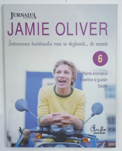 JAMIE OLIVER , INTOARCEREA  BUCATARULUI CARE SE DEZBRACA ...DE SECRETE , VOLUMUL 6 , 2009