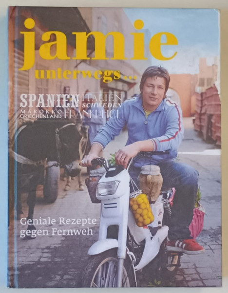 JAMIE UNTERWEGS...SPANIEN , ITALIEN ....GRIECHENLAND , FRANKREICH ,  ( JAMIE OLIVER PE DRUM )  , TEXT IN LIMBA GERMANA , CARTE DE RETETE  , 2010
