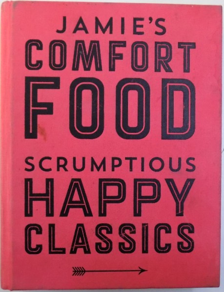 JAMIE'S COMFORT FOOD  - SCRUMPTIOUS HAPPY CLASSICS by JAMIE OLIVER , 2014