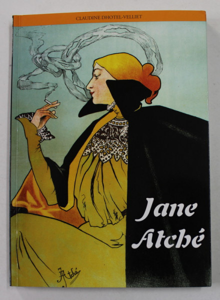 JANE ATCHE 1872 - 1937, par CLAUDINE DHOTEL - VELLIET , 2009