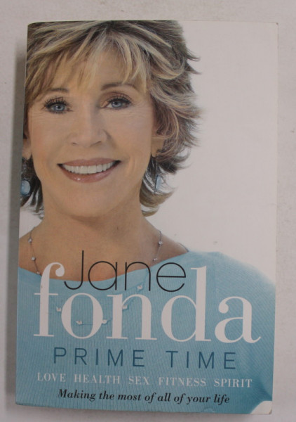 JANE FONDA - PRIME TIME - LOVE , HEALTH , SEX , FITNESS , SPIRIT - MAKING THE MOST OF ALL OF YOUR LIFE , 2011