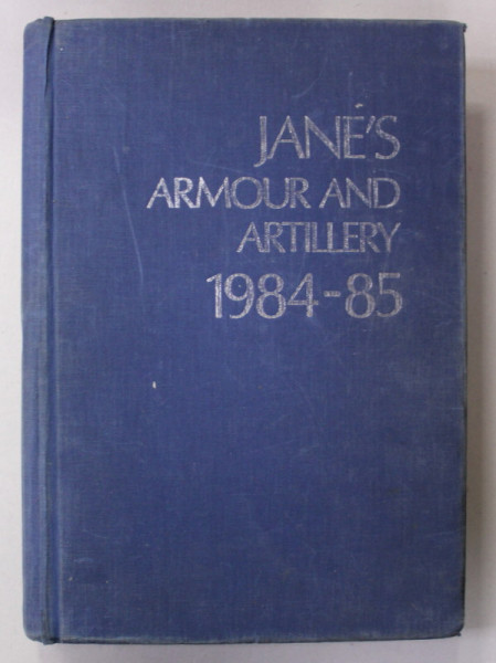 JANE 'S ARMOUR AND ARTILERY , 1984 - 85 ,CATALOG DE ARMAMENT DIN INTREAGA LUME