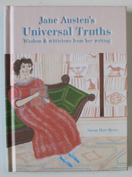JANE 'S AUSTEN ' S UNIVERSAL TRUTHS , WISDOM and WITTICISMS FROM HER WRITING by SUSAN HART BYERS , 2021