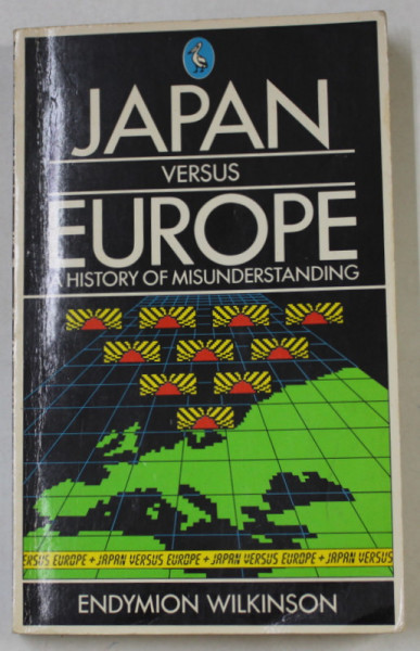 JAPAN VERSUS EUROPE , A HISTORY OF MISUNDERSTANDING by ENDYMION WILKINSON , 1983