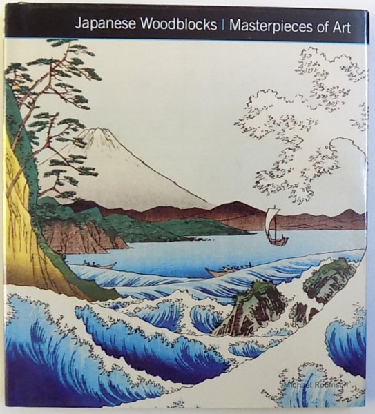 JAPANESE WOODBLOCKS / MASTERPIECES OF ART by MICHAEL ROBINSON , 2014