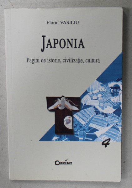 JAPONIA , PAGINI DE ISTORIE , CIVILIZATIE , CULTURA de FLORIN VASILIU , 2001