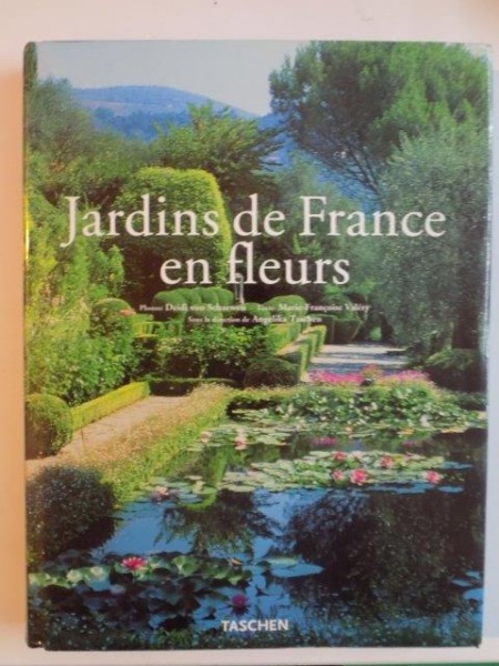 JARDINS DE FRANCE EN FLEURS , PHOTO - DEIDI VON SCHAEWEN , TEXTE - MARIE - FRANCOISE VALERY , SOUS LA DIRECTION de ANGELIKA TASCHEN , 1997