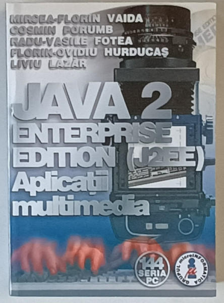 JAVA 2 ENTERPRISE EDITION ( J2EE ) , APLICATII MULTIMEDIA de MIRCEA - FLORIN VAIDA ... LIVIU LAZAR , 2002