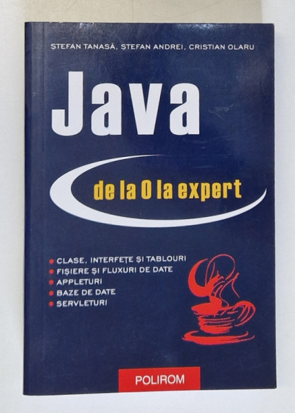 JAVA - DE LA 0 LA EXPERT de STEFAN TANASA , STEFAN ANDREI , CRISTIAN OLARU , 2003