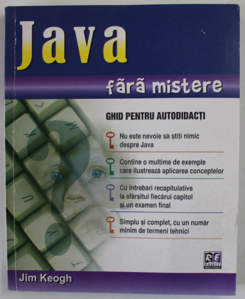 JAVA FARA MISTERE , GHID PENTRU AUTODIDACTI de JIM KEOGH , 2006