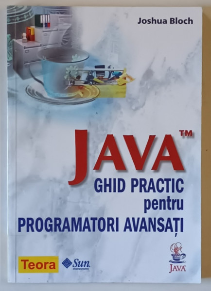 JAVA , GHID PRACTIC PENTRU PROGRAMATORI AVANSATI de JOSHUA BLOCH , 2002