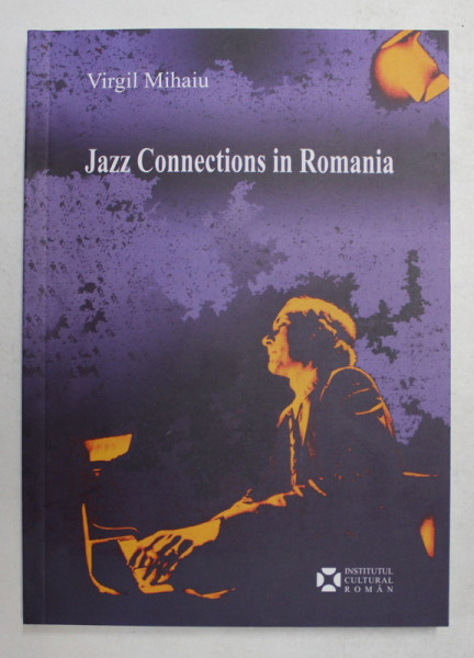 JAZZ CONNECTIONS IN ROMANIA by VIRGIL MIHAIU , 2007