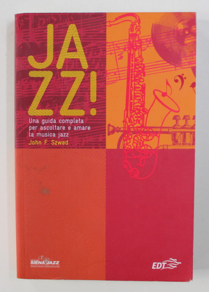 JAZZ ! UNA GUIDA COMPLETA PER ASCOLTARE E AMARE LA MUSICA JAZZ di JOHN F. SZWED , 2009