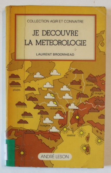 JE DECOUVRE LA METEOROLOGIE par LAURENT BROOMHEAD , 1978 , COTOR INTARIT CU SCOTCH