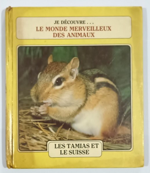 JE DECOUVRE ..LE  MONDE MERVEILLEUX DES ANIMAUX : LES TAMIAS ET LE SUISSE , par  MEREBETH SWITZER , 1985