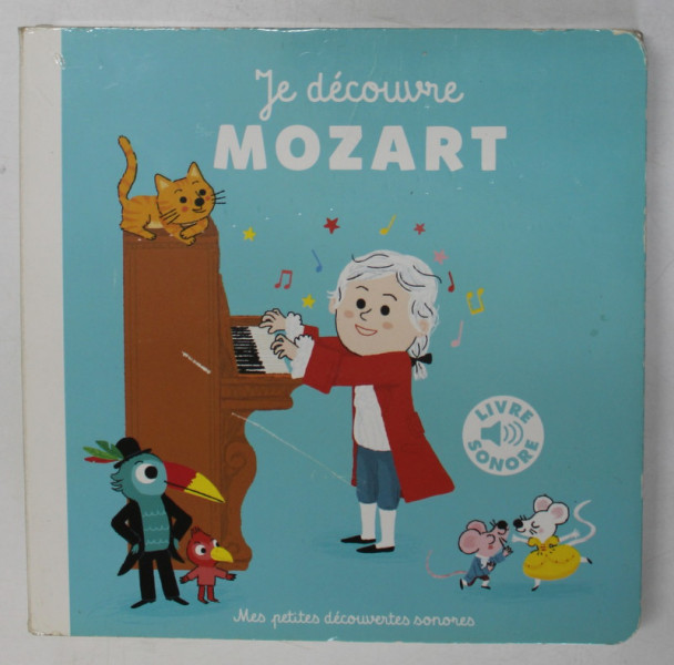 JE DECOUVRE MOZART  , LIVRE SONORE , 2018 , DISPOZITIV DE EMITERE SUNETE , LIPSA BATERIE