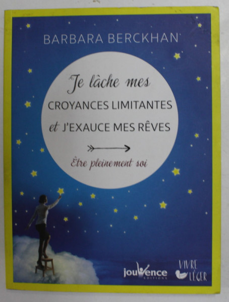 JE LACHE MES CROYANCES LIMITANTES ET J ' EXAUCE MES REVES - ETRE PLEINEMENT SOI par BARBARA BERCKHAN , 2019