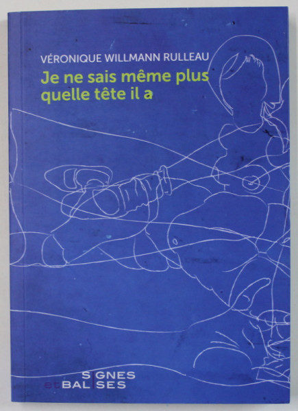JE NE SAIS MEME PLUS QUELLE TETE IL A , roman par VERONIQUE WILLMANN RULLEAU , 2021